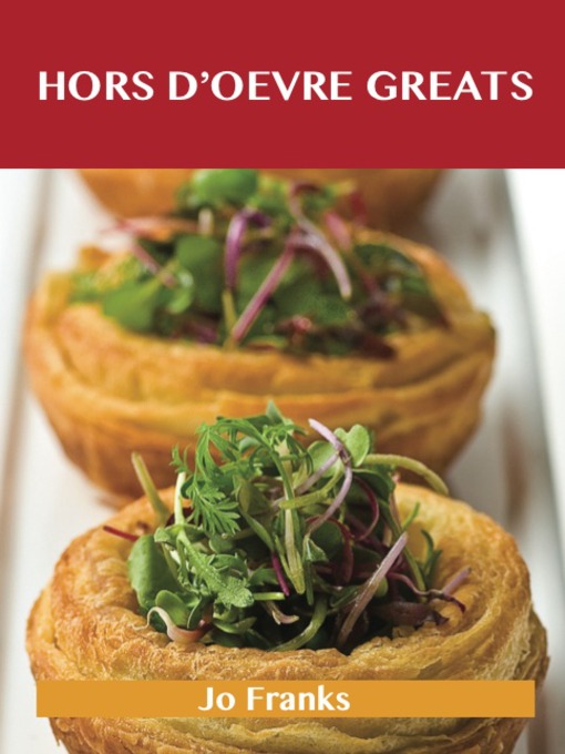 Title details for Hors d'oeuvre Greats: Delicious Hors d'oeuvre Recipes, The Top 100 Hors d'oeuvre Recipes by Jo Franks - Available